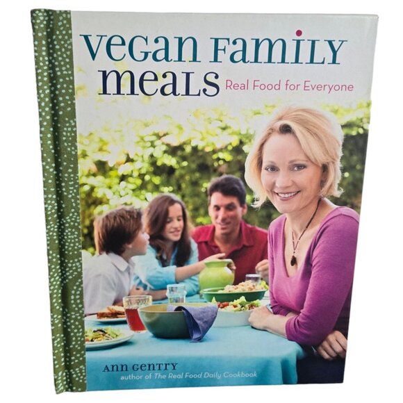 Vegan Family Meals Cookbook Real Food For Everyone By Ann Gentry - Picture 1 of 15